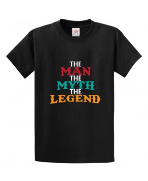 The Man The Myth The Legend Classic Unisex Kids and Adults T-Shirt
